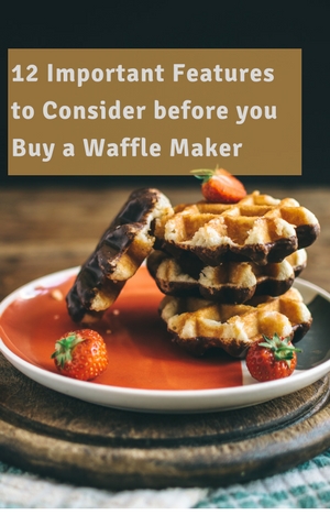 12 Features to Consider before you Buy a Waffle Maker